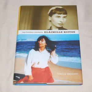 Pamela Mandart Eläimille kiitos - Anja Eerikäisen elämäkerta